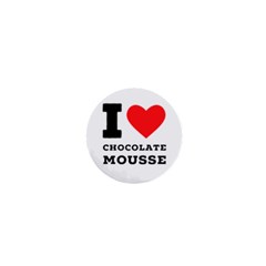 I Love Chocolate Mousse 1  Mini Magnets by ilovewhateva