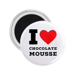 I Love Chocolate Mousse 2 25  Magnets by ilovewhateva