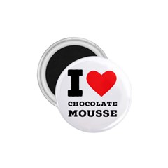 I Love Chocolate Mousse 1 75  Magnets by ilovewhateva