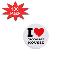 I Love Chocolate Mousse 1  Mini Buttons (100 Pack)  by ilovewhateva