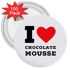 I Love Chocolate Mousse 3  Buttons (100 Pack)  by ilovewhateva