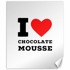 I Love Chocolate Mousse Canvas 8  X 10  by ilovewhateva