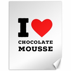 I Love Chocolate Mousse Canvas 12  X 16  by ilovewhateva