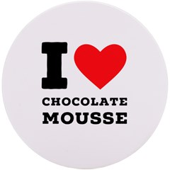 I Love Chocolate Mousse Uv Print Round Tile Coaster by ilovewhateva