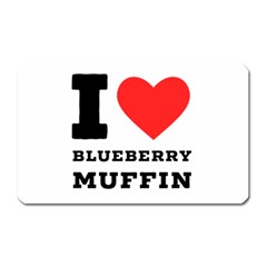 I Love Blueberry Muffin Magnet (rectangular) by ilovewhateva