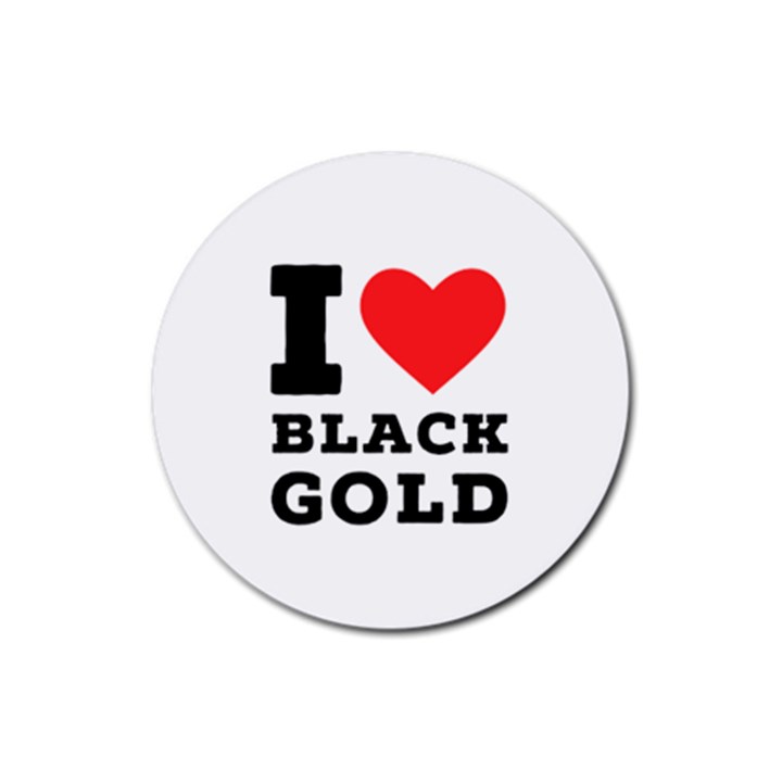 I love black gold Rubber Round Coaster (4 pack)