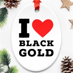 I Love Black Gold Oval Ornament (two Sides) by ilovewhateva