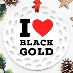 I Love Black Gold Round Filigree Ornament (two Sides) by ilovewhateva