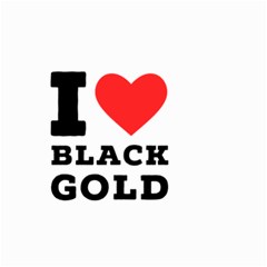 I Love Black Gold Small Garden Flag (two Sides) by ilovewhateva