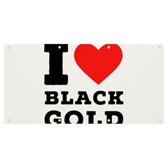 I Love Black Gold Banner And Sign 8  X 4  by ilovewhateva