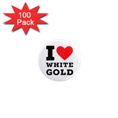 I Love White Gold  1  Mini Magnets (100 Pack)  by ilovewhateva