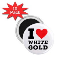 I Love White Gold  1 75  Magnets (10 Pack)  by ilovewhateva