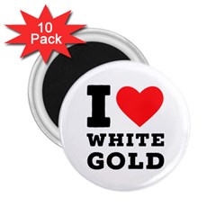 I Love White Gold  2 25  Magnets (10 Pack)  by ilovewhateva