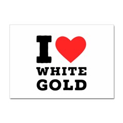 I Love White Gold  Sticker A4 (10 Pack) by ilovewhateva