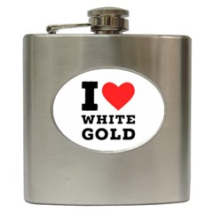 I Love White Gold  Hip Flask (6 Oz) by ilovewhateva