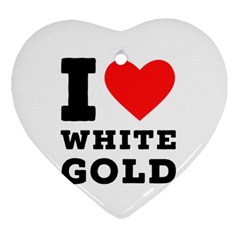 I Love White Gold  Heart Ornament (two Sides) by ilovewhateva