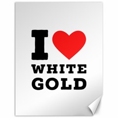 I Love White Gold  Canvas 12  X 16  by ilovewhateva