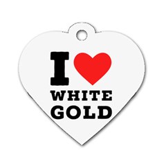 I Love White Gold  Dog Tag Heart (one Side) by ilovewhateva