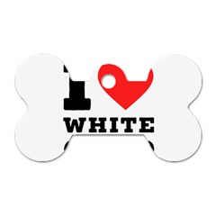 I Love White Gold  Dog Tag Bone (one Side) by ilovewhateva