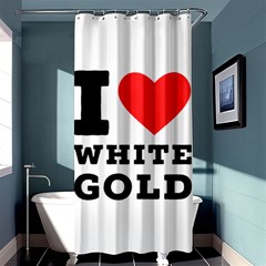 I Love White Gold  Shower Curtain 36  X 72  (stall)  by ilovewhateva