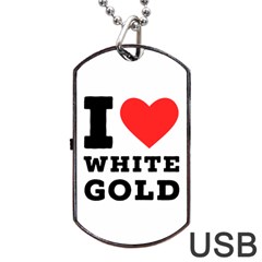 I Love White Gold  Dog Tag Usb Flash (one Side) by ilovewhateva