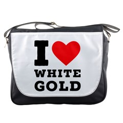 I Love White Gold  Messenger Bag by ilovewhateva