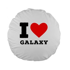 I Love Galaxy  Standard 15  Premium Flano Round Cushions by ilovewhateva