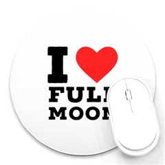 I Love Full Moon Round Mousepad by ilovewhateva