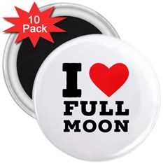 I Love Full Moon 3  Magnets (10 Pack)  by ilovewhateva