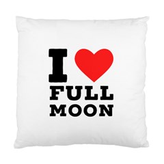 I Love Full Moon Standard Cushion Case (two Sides) by ilovewhateva