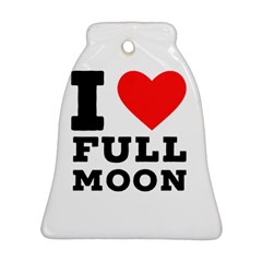 I Love Full Moon Ornament (bell) by ilovewhateva