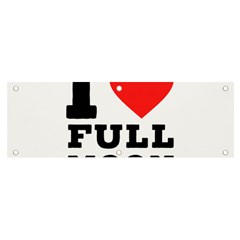 I Love Full Moon Banner And Sign 6  X 2  by ilovewhateva