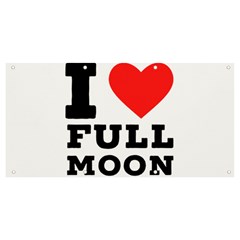 I Love Full Moon Banner And Sign 8  X 4  by ilovewhateva