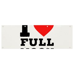 I Love Full Moon Banner And Sign 9  X 3  by ilovewhateva