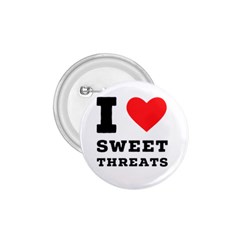 I Love Sweet Threats  1 75  Buttons by ilovewhateva