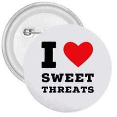 I Love Sweet Threats  3  Buttons by ilovewhateva