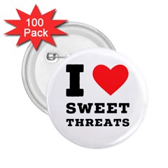 I Love Sweet Threats  2 25  Buttons (100 Pack)  by ilovewhateva