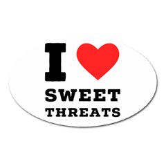 I Love Sweet Threats  Oval Magnet by ilovewhateva