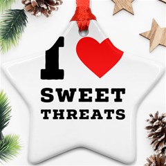 I Love Sweet Threats  Star Ornament (two Sides) by ilovewhateva