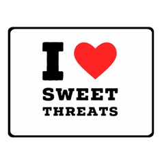 I Love Sweet Threats  Two Sides Fleece Blanket (small) by ilovewhateva