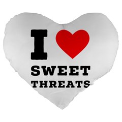 I Love Sweet Threats  Large 19  Premium Flano Heart Shape Cushions by ilovewhateva