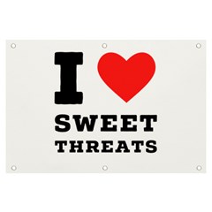 I Love Sweet Threats  Banner And Sign 6  X 4  by ilovewhateva