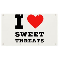 I Love Sweet Threats  Banner And Sign 7  X 4  by ilovewhateva