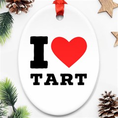 I Love Tart Ornament (oval) by ilovewhateva