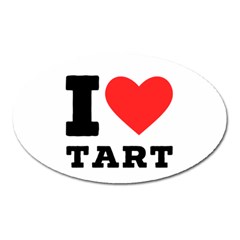 I Love Tart Oval Magnet by ilovewhateva