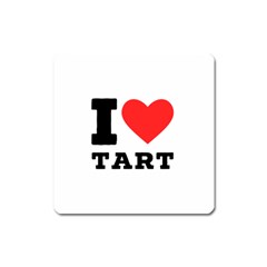 I Love Tart Square Magnet by ilovewhateva