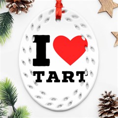 I Love Tart Oval Filigree Ornament (two Sides)