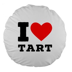 I Love Tart Large 18  Premium Round Cushions by ilovewhateva