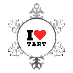 I Love Tart Metal Small Snowflake Ornament by ilovewhateva