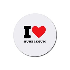 I Love Bubblegum Rubber Coaster (round) by ilovewhateva